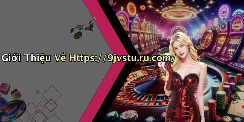 Giới Thiệu Về Https://9jvstu.ru.com/