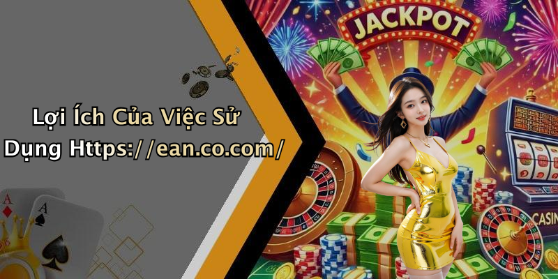 Lợi Ích Của Việc Sử Dụng Https://ean.co.com/