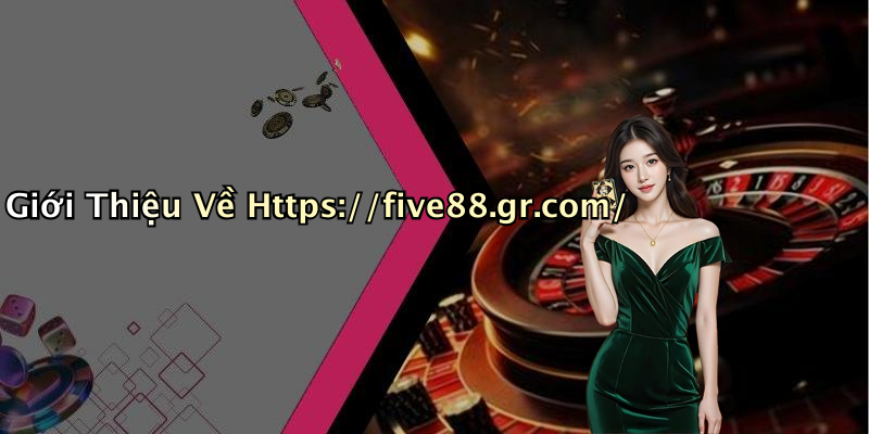Giới Thiệu Về Https://five88.gr.com/