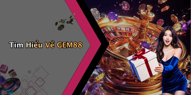 Tìm Hiểu Về GEM88