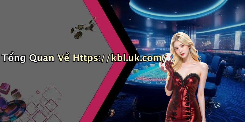 Tổng Quan Về Https://kbl.uk.com/
