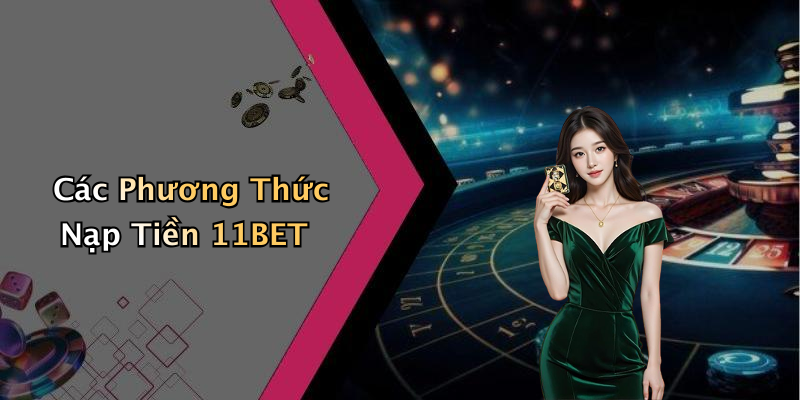 Các Phương Thức Nạp Tiền 11BET