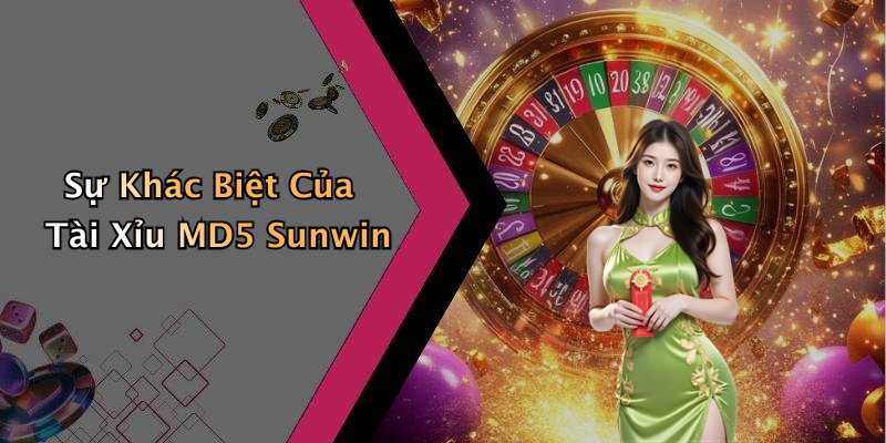 Sự Khác Biệt Của Tài Xỉu MD5 Sunwin