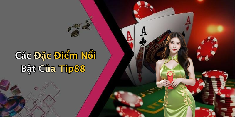 Các Đặc Điểm Nổi Bật Của Tip88