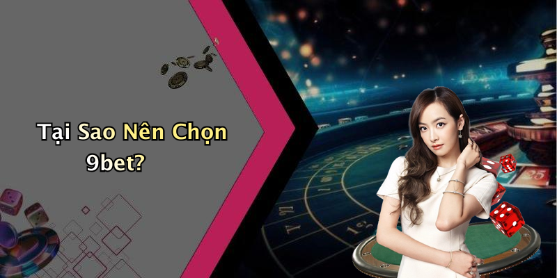 Tại Sao Nên Chọn 9bet?