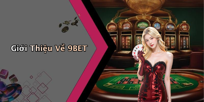 Giới Thiệu Về 9BET