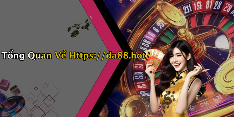 Tổng Quan Về Https://da88.hot/