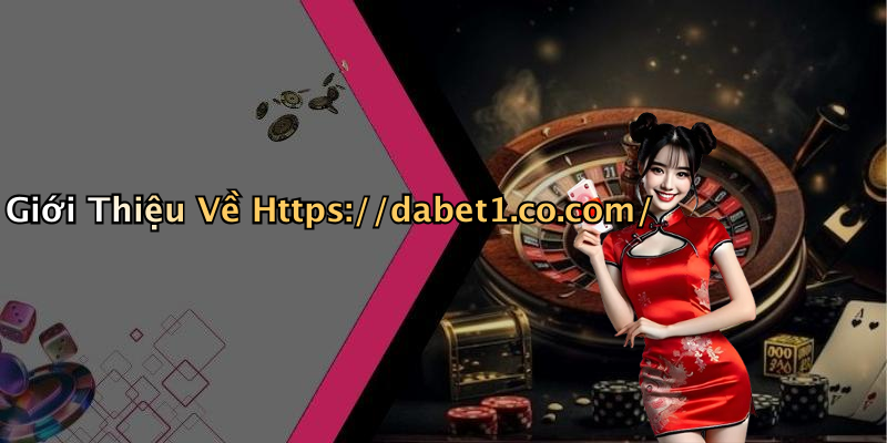 Giới Thiệu Về Https://dabet1.co.com/