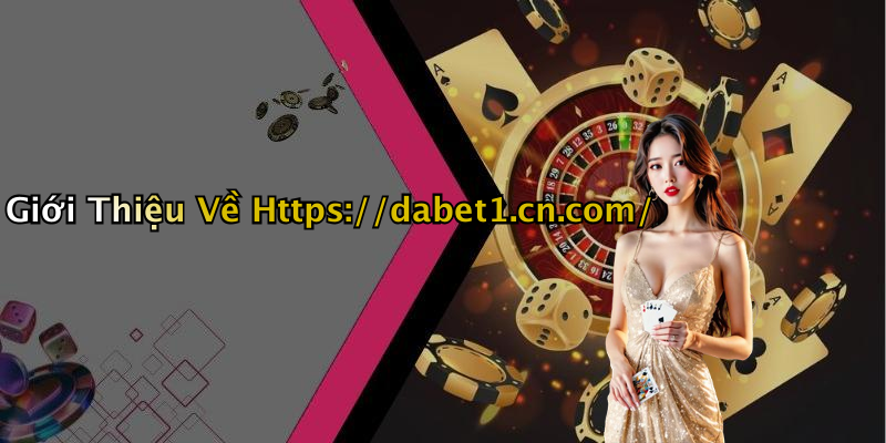 Giới Thiệu Về Https://dabet1.cn.com/