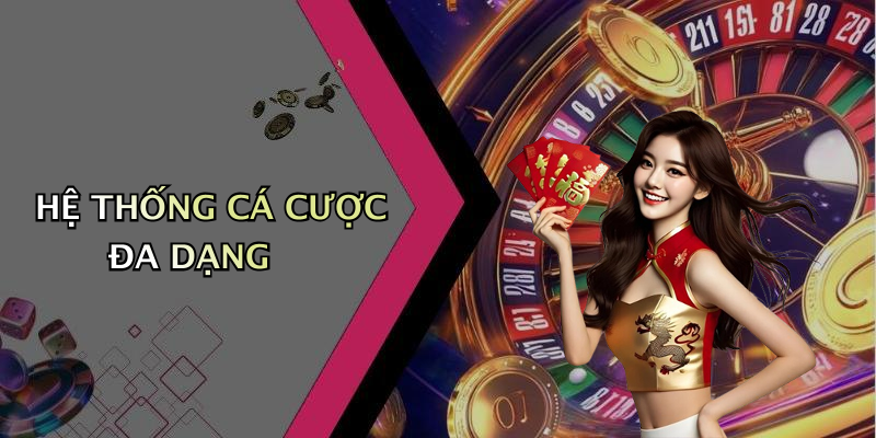 HỆ THỐNG CÁ CƯỢC ĐA DẠNG