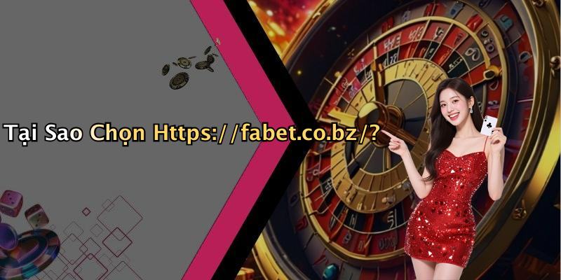 Tại Sao Chọn Https://fabet.co.bz/?