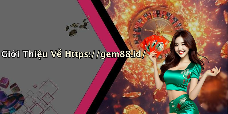 Giới Thiệu Về Https://gem88.id/