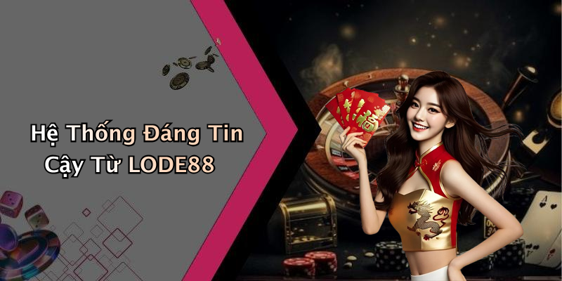 Hệ Thống Đáng Tin Cậy Từ LODE88