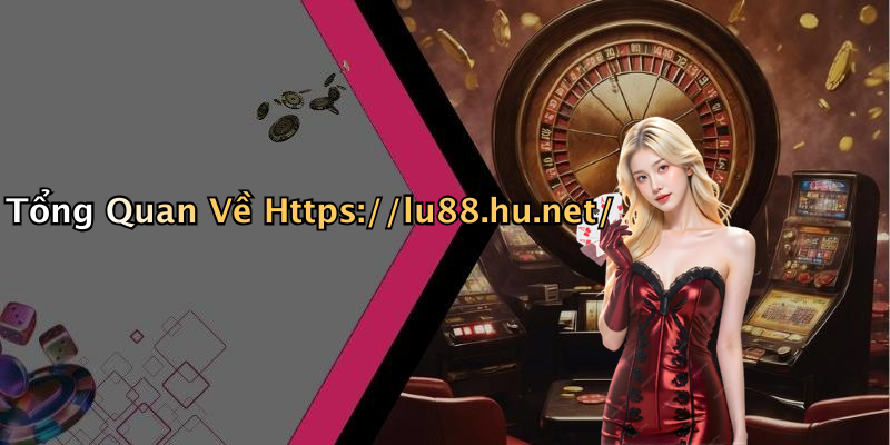 Tổng Quan Về Https://lu88.hu.net/