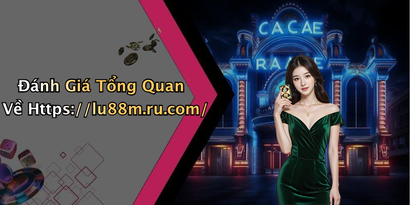 Đánh Giá Tổng Quan Về Https://lu88m.ru.com/