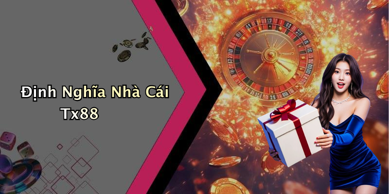 Định Nghĩa Nhà Cái Tx88