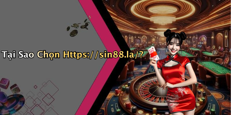 Tại Sao Chọn Https://sin88.la/?