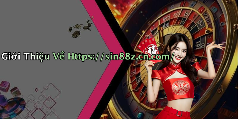 Giới Thiệu Về Https://sin88z.cn.com/