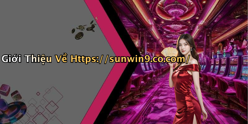 Giới Thiệu Về Https://sunwin9.co.com/