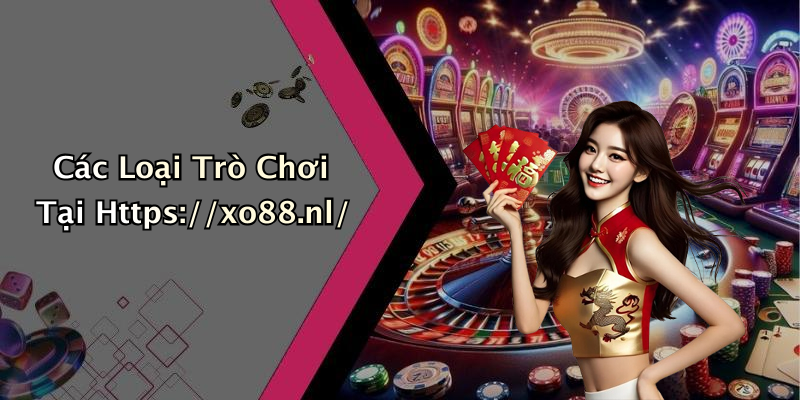 Các Loại Trò Chơi Tại Https://xo88.nl/
