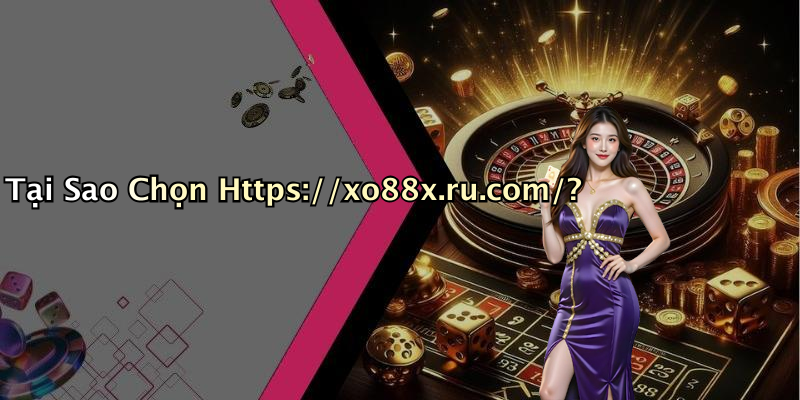 Tại Sao Chọn Https://xo88x.ru.com/?
