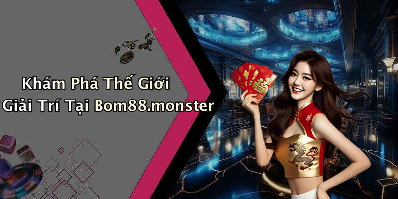 Khám Phá Thế Giới Giải Trí Tại Bom88.monster