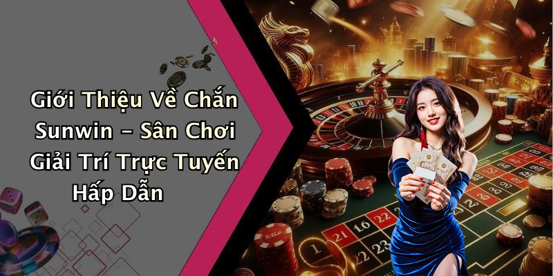 Giới Thiệu Về Chắn Sunwin - Sân Chơi Giải Trí Trực Tuyến Hấp Dẫn