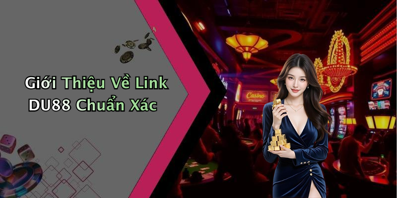 Giới Thiệu Về Link DU88 Chuẩn Xác