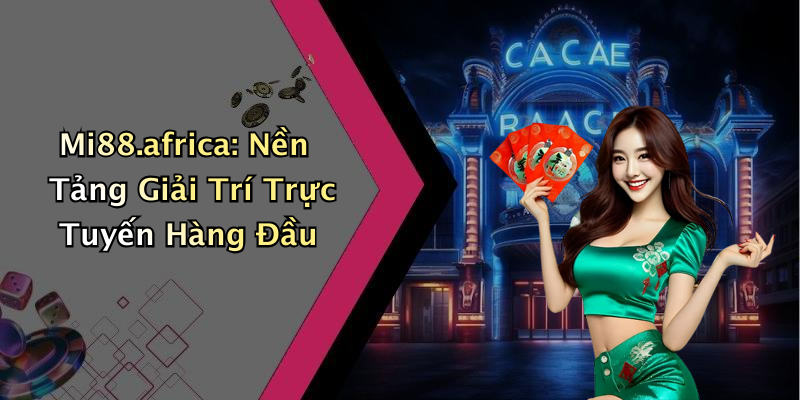Mi88.africa: Nền Tảng Giải Trí Trực Tuyến Hàng Đầu