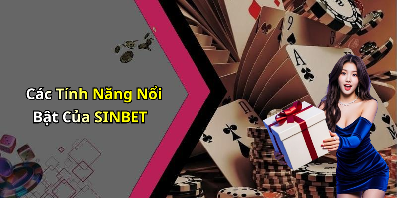 Các Tính Năng Nổi Bật Của SINBET