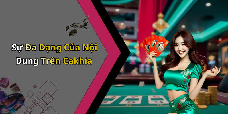 Sự Đa Dạng Của Nội Dung Trên Cakhia