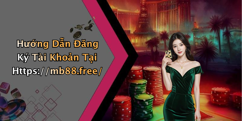 Hướng Dẫn Đăng Ký Tài Khoản Tại Https://mb88.free/