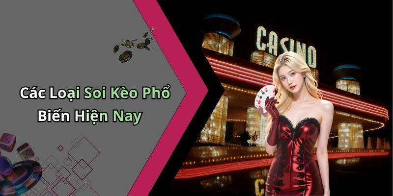 Các Loại Soi Kèo Phổ Biến Hiện Nay