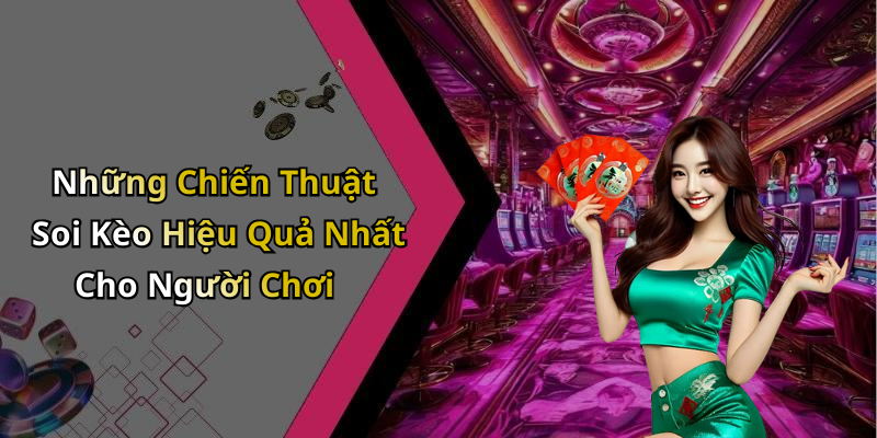 Những Chiến Thuật Soi Kèo Hiệu Quả Nhất Cho Người Chơi