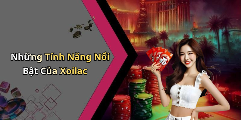 Những Tính Năng Nổi Bật Của Xoilac