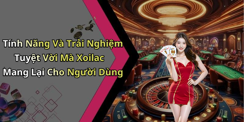 Tính Năng Và Trải Nghiệm Tuyệt Vời Mà Xoilac Mang Lại Cho Người Dùng